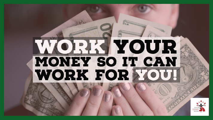 Work Your Money so it Can Work For You!